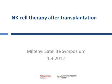 NK cell therapy after transplantation Miltenyi Satellite Symposium 1.4.2012.