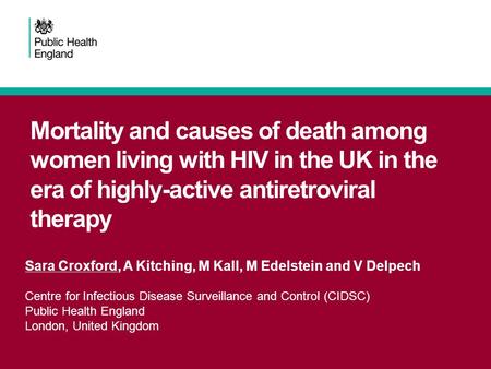 Mortality and causes of death among women living with HIV in the UK in the era of highly-active antiretroviral therapy Sara Croxford, A Kitching, M Kall,