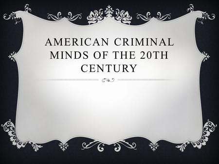AMERICAN CRIMINAL MINDS OF THE 20TH CENTURY.  Diseases that affect the human brain, and the family problems can make a human become a monster.