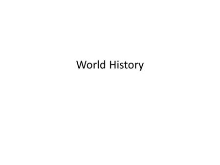 World History. What is World History? The high school world history course provides students with a comprehensive, intensive study of major events and.