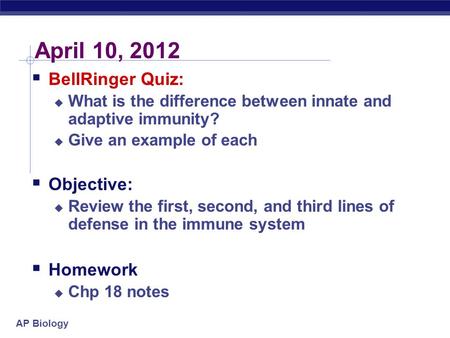 April 10, 2012 BellRinger Quiz: Objective: Homework