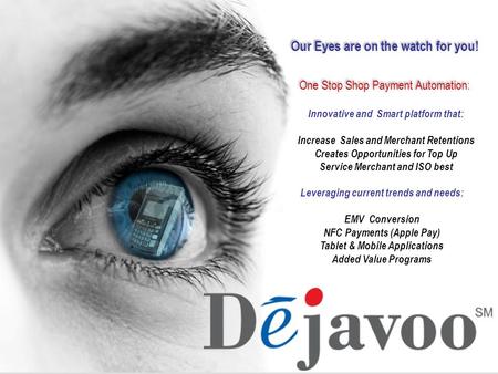 Our Eyes are on the watch for you! One Stop Shop Payment Automation: Innovative and Smart platform that: Increase Sales and Merchant Retentions Creates.