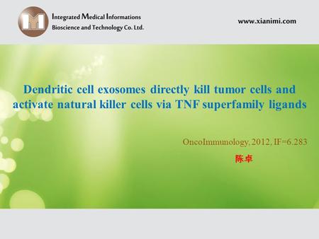 OncoImmunology, 2012, IF=6.283 Dendritic cell exosomes directly kill tumor cells and activate natural killer cells via TNF superfamily ligands 陈卓.