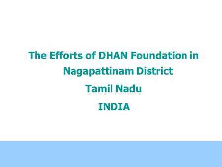 The Efforts of DHAN Foundation in Nagapattinam District Tamil Nadu INDIA.