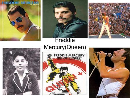 Freddie Mercury(Queen). Freddie Mercury Personal Profile Name:Farokh Bulsara Nickname:Freddie Born: 05/09/1946 Died :24/11/1941 Genre: Hard rock; heavy.