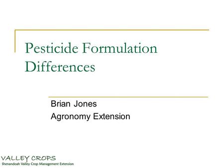 Pesticide Formulation Differences Brian Jones Agronomy Extension.