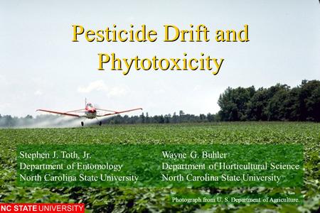 Pesticide Drift and Phytotoxicity Photograph from U. S. Department of Agriculture. Stephen J. Toth, Jr.Wayne G. Buhler Department of EntomologyDepartment.