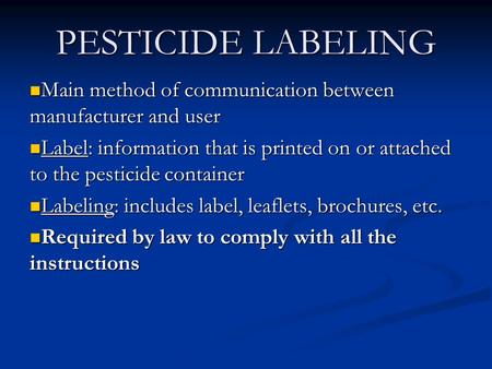 PESTICIDE LABELING Main method of communication between manufacturer and user Main method of communication between manufacturer and user Label: information.