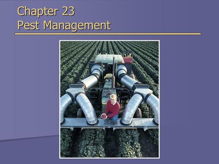 Chapter 23 Pest Management. Overview of Chapter 23  What is a Pesticide?  Benefits and Problems With Pesticides  Risks of Pesticides to Human Health.