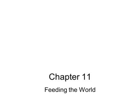 Chapter 11 Feeding the World.