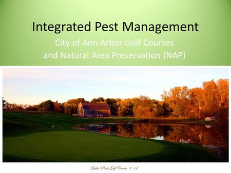Integrated Pest Management City of Ann Arbor Golf Courses and Natural Area Preservation (NAP)