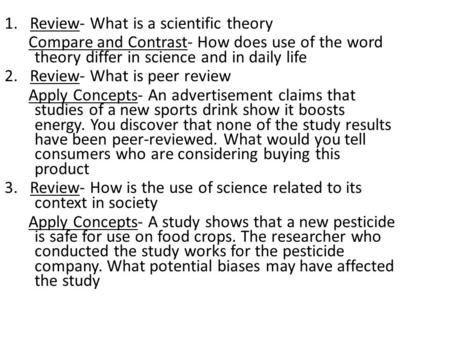 1. Review- What is a scientific theory Compare and Contrast- How does use of the word theory differ in science and in daily life 2. Review- What is peer.