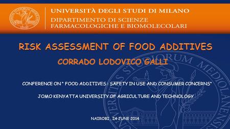 CONFERENCE ON “ FOOD ADDITIVES : SAFETY IN USE AND CONSUMER CONCERNS“ JOMO KENYATTA UNIVERSITY OF AGRICULTURE AND TECHNOLOGY NAIROBI, 24 JUNE 2014.