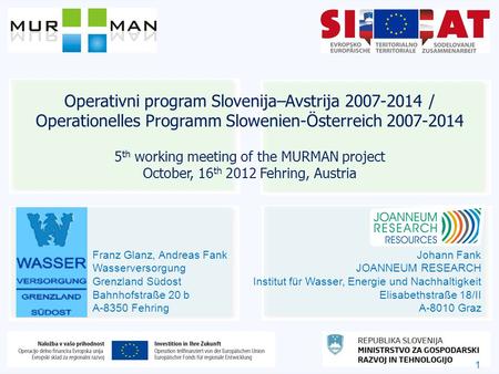 1 Operativni program Slovenija–Avstrija 2007-2014 / Operationelles Programm Slowenien-Österreich 2007-2014 5 th working meeting of the MURMAN project October,