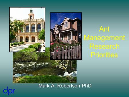 Ant Management Research Priorities Mark A. Robertson PhD.