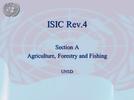 ISIC Rev.4 Section A Agriculture, Forestry and Fishing UNSD.