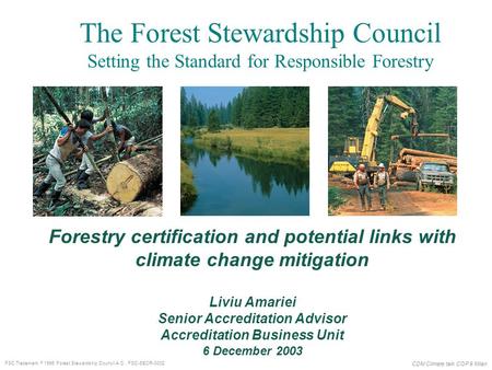 CDM Climate talk COP 9 Milan FSC Trademark  1996 Forest Stewardship Council A.C. FSC-SECR-0002 Forestry certification and potential links with climate.