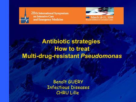 1 Benoît GUERY Infectious Diseases CHRU Lille Antibiotic strategies How to treat Multi-drug-resistant Pseudomonas.