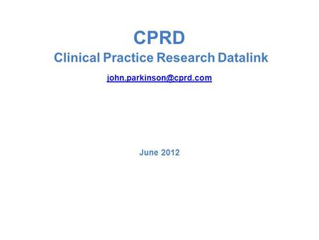 CPRD Clinical Practice Research Datalink June 2012