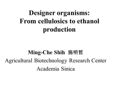 Designer organisms: From cellulosics to ethanol production