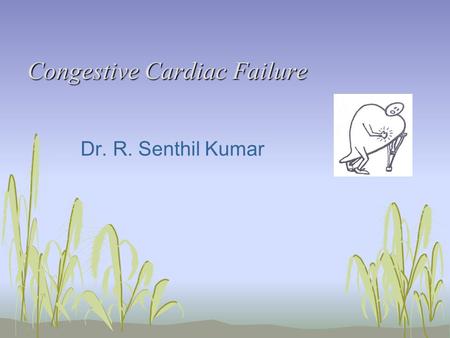 Congestive Cardiac Failure Dr. R. Senthil Kumar. Introduction to Heart Failure Heart unable to provide adequate perfusion of peripheral organs to meet.