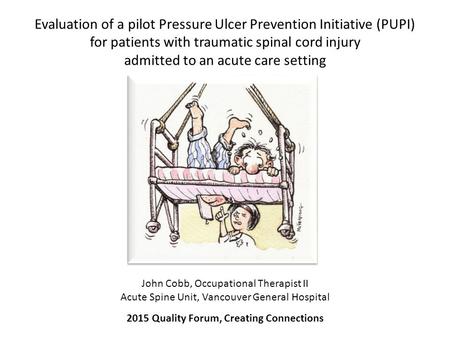Evaluation of a pilot Pressure Ulcer Prevention Initiative (PUPI) for patients with traumatic spinal cord injury admitted to an acute care setting John.