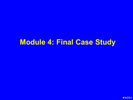 Module 4: Final Case Study # 4-CS-1. Case Study: Instructions v Try this case study individually. v We’ll discuss the answers in class. # 4-CS-2.