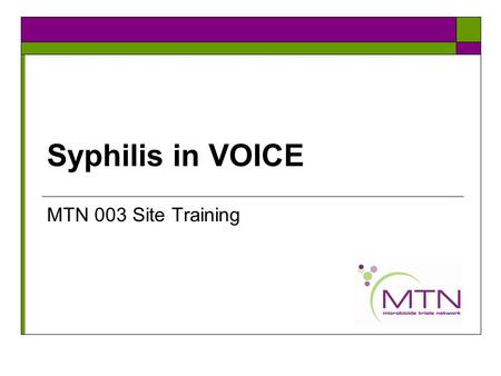 Syphilis in VOICE MTN 003 Site Training. Scenario #1  A 26 year old woman presents for screening and is found to have a 1.5 cm painless ulcer. You suspect.