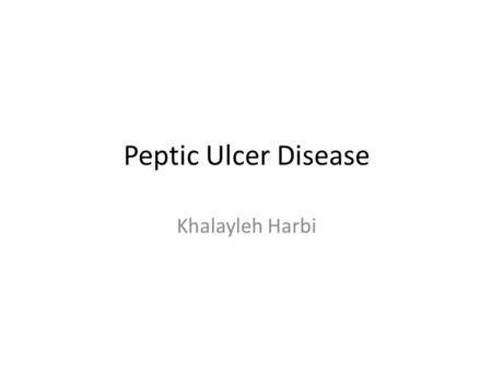 Peptic Ulcer Disease Khalayleh Harbi.