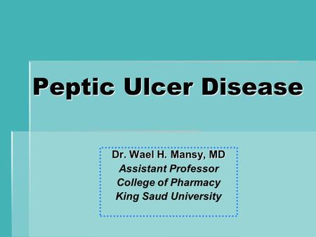 Peptic Ulcer Disease Dr. Wael H. Mansy, MD Assistant Professor