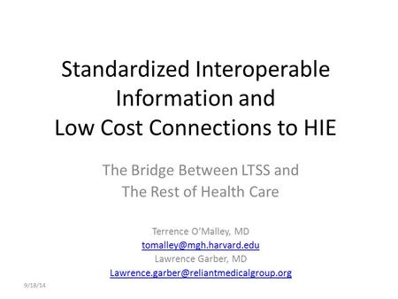 Standardized Interoperable Information and Low Cost Connections to HIE The Bridge Between LTSS and The Rest of Health Care Terrence O’Malley, MD