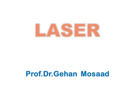 LASER Prof.Dr.Gehan Mosaad.
