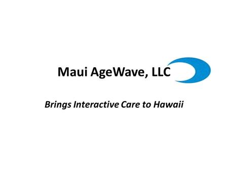 Brings Interactive Care to Hawaii Maui AgeWave, LLC.