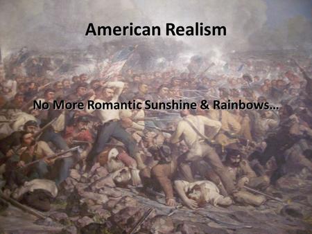 American Realism No More Romantic Sunshine & Rainbows…