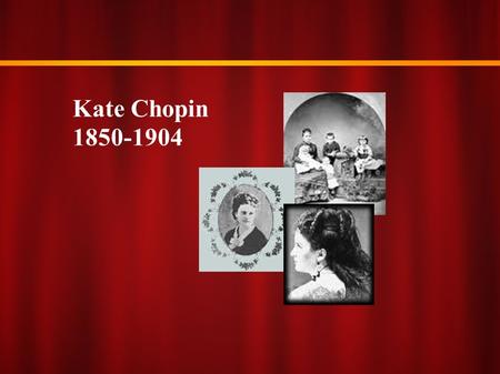 Kate Chopin 1850-1904.