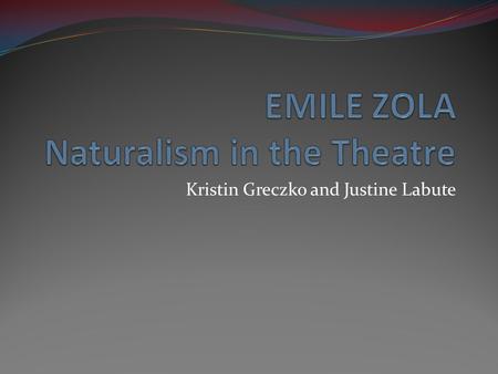 Kristin Greczko and Justine Labute. Born April 2, 1840 Spent childhood watching conventional theatre Wrote literary and art reviews Wrote several short.
