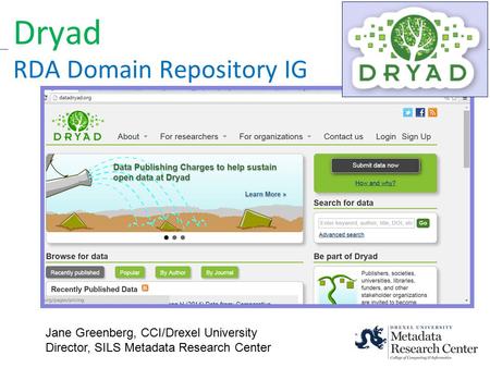 Jane Greenberg, CCI/Drexel University Director, SILS Metadata Research Center Dryad RDA Domain Repository IG.