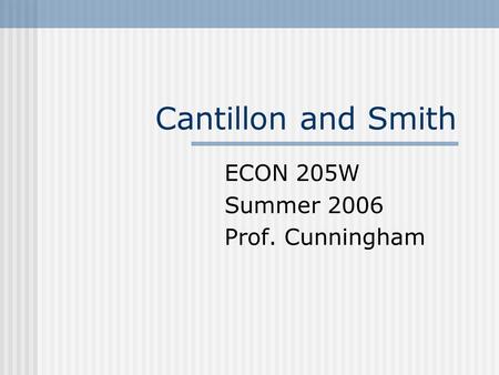 Cantillon and Smith ECON 205W Summer 2006 Prof. Cunningham.