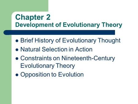 Chapter 2 Development of Evolutionary Theory Brief History of Evolutionary Thought Natural Selection in Action Constraints on Nineteenth-Century Evolutionary.