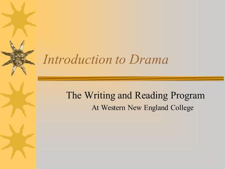 Introduction to Drama The Writing and Reading Program At Western New England College.