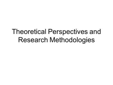 Theoretical Perspectives and Research Methodologies