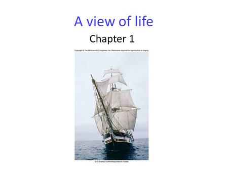 A view of life Chapter 1. Properties of Life Living organisms: – are composed of cells – are complex and ordered – respond to their environment – can.