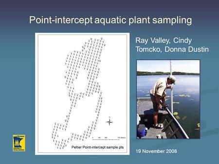Point-intercept aquatic plant sampling Ray Valley, Cindy Tomcko, Donna Dustin 19 November 2008.