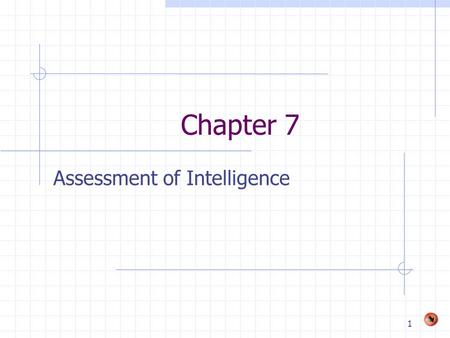 1 Chapter 7 Assessment of Intelligence. 2 Defining and Purpose of Intelligence Testing Type of aptitude test that measures a range of intellectual ability.