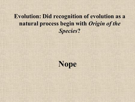 Evolution: Did recognition of evolution as a natural process begin with Origin of the Species? Nope.