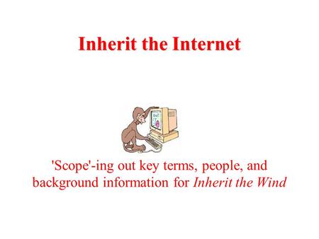 Inherit the Internet 'Scope'-ing out key terms, people, and background information for Inherit the Wind.