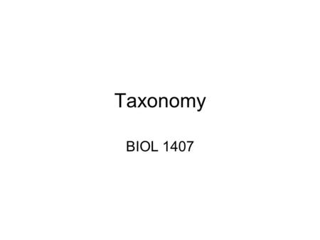 Taxonomy BIOL 1407. What is taxonomy? Naming and classification of organisms Traditionally based on system developed by Carolus Linnaeus.