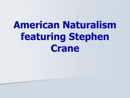American Naturalism featuring Stephen Crane.  In 1860, most Americans lived on farms or in small villages.  Over 23 million foreigners flowed into the.