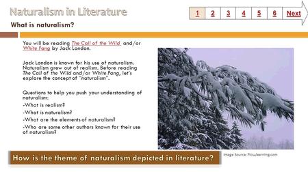 What is naturalism? You will be reading The Call of the Wild and/or White Fang by Jack London.The Call of the Wild White Fang Jack London is known for.