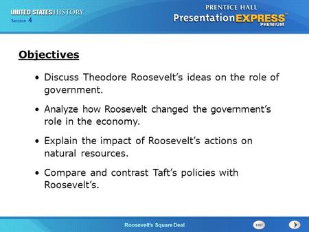Chapter 25 Section 1 The Cold War Begins Section 4 Roosevelt’s Square Deal Objectives Discuss Theodore Roosevelt’s ideas on the role of government. Analyze.